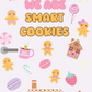 We are SMART COOKIES!